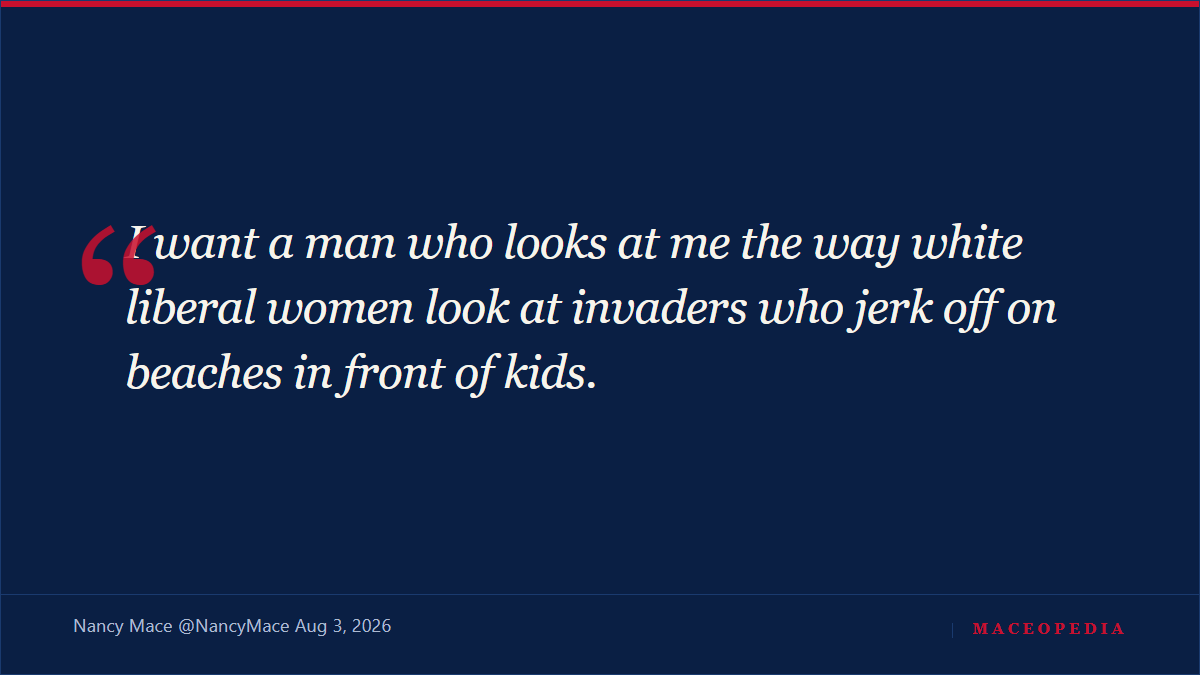 "I want a man who looks at me the way white liberal women look at invaders who jerk off on beaches in front of kids": Mace's August 3 post