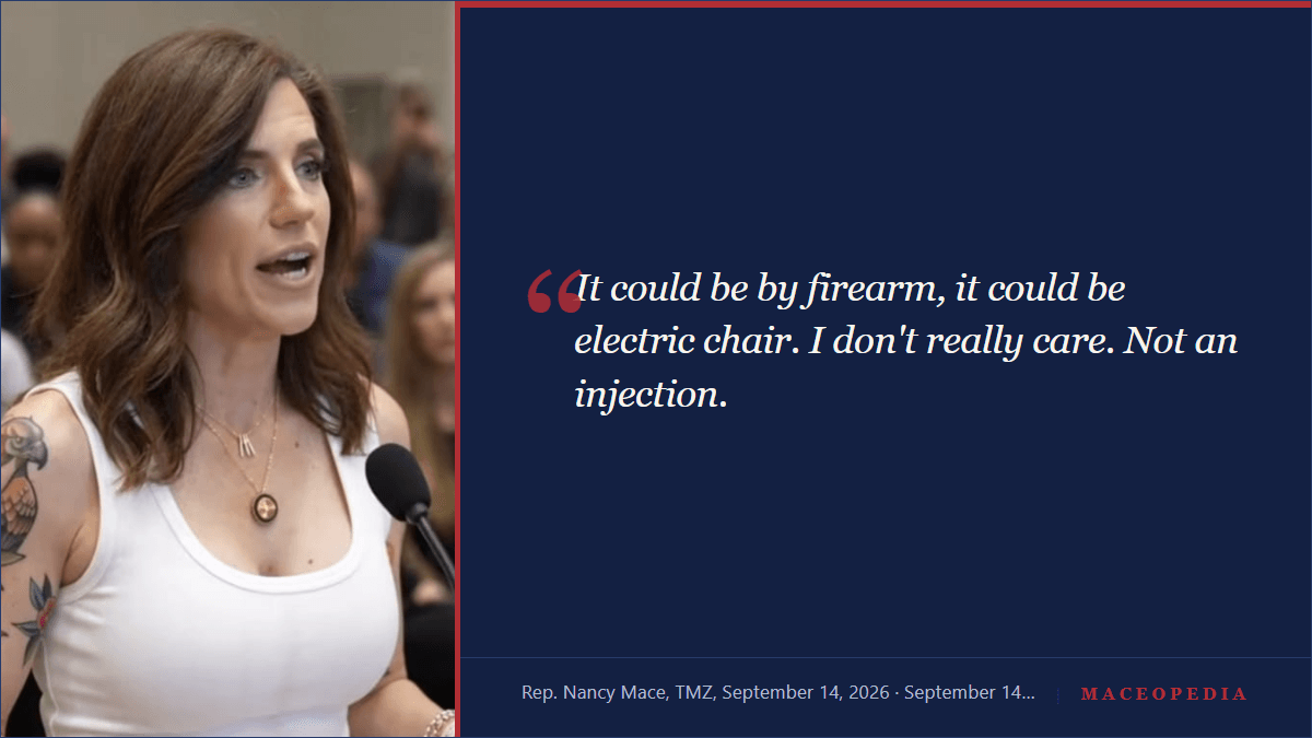 Branded Maceopedia quote card reading 'It could be by firearm, it could be electric chair. I don't really care. Not an injection,' attributed to Nancy Mace, TMZ, September 14, 2026