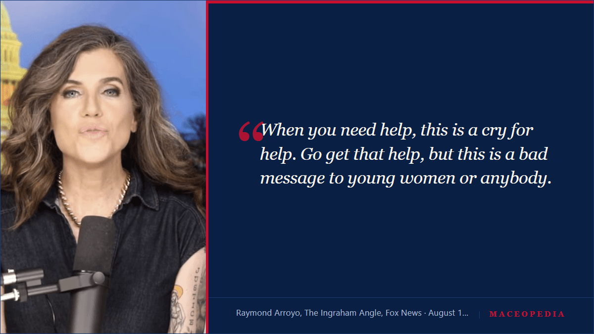 Maceopedia quote card: a photo of Nancy Mace beside Raymond Arroyo's verbatim August 17, 2026 line on The Ingraham Angle, 'When you need help, this is a cry for help.'