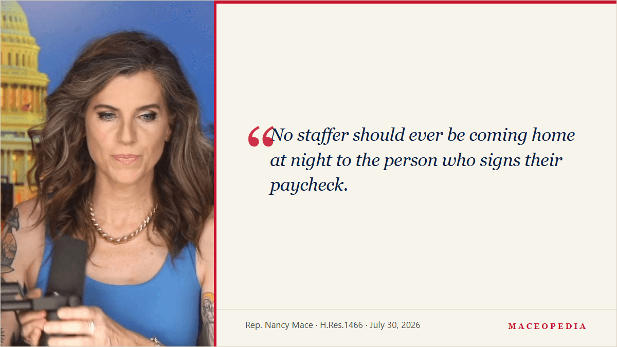 Quote card: "No staffer should ever be coming home at night to the person who signs their paycheck." Rep. Nancy Mace.