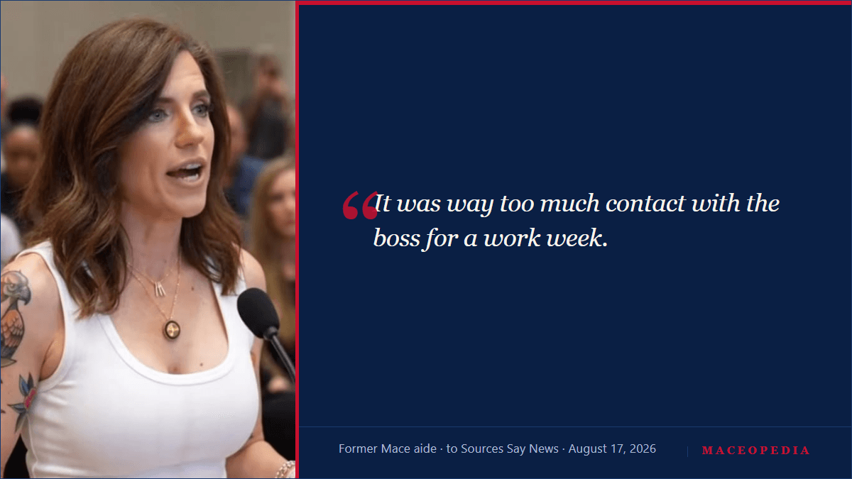 Quote card: "It was way too much contact with the boss for a work week." Former Mace aide, to Sources Say News.