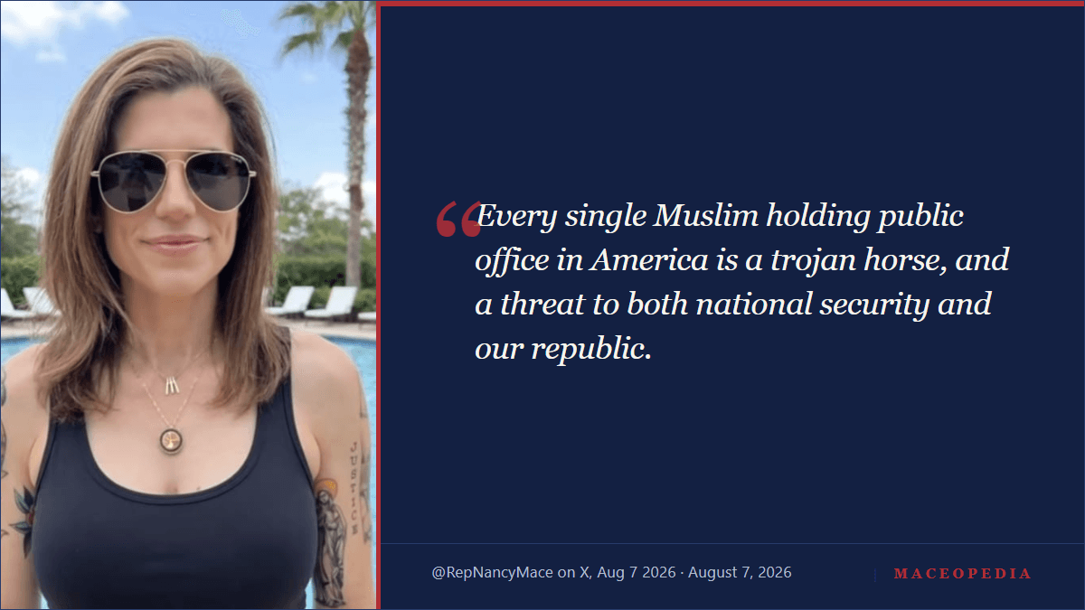 Quote card with Rep. Nancy Mace's August 7, 2026 X post calling every Muslim public officeholder a trojan horse.