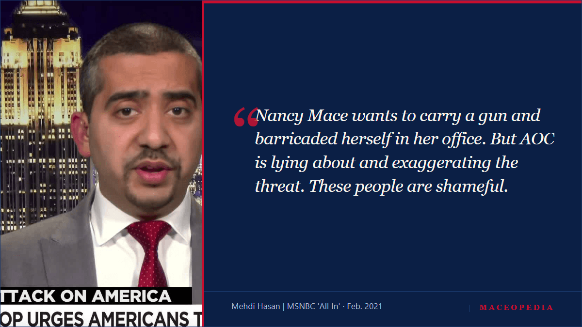 Quote card: Mehdi Hasan of MSNBC saying Nancy Mace wants to carry a gun and barricaded herself in her office but calls AOC a liar, and that these people are shameful
