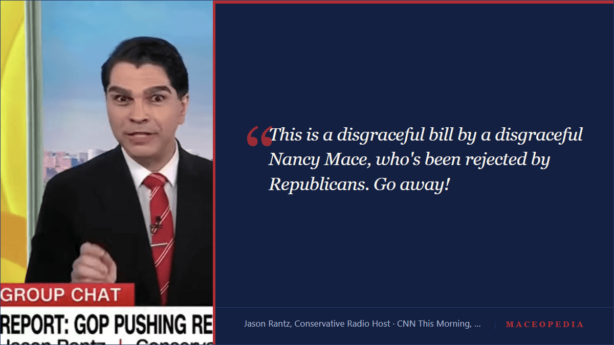 Maceopedia critic card: Jason Rantz's verbatim August 28, 2026 CNN This Morning line, 'This is a disgraceful bill by a disgraceful Nancy Mace, who's been rejected by Republicans. Go away!'