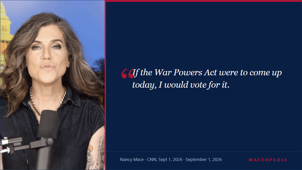Nancy Mace on CNN, September 1, 2026: If the War Powers Act were to come up today, I would vote for it.
