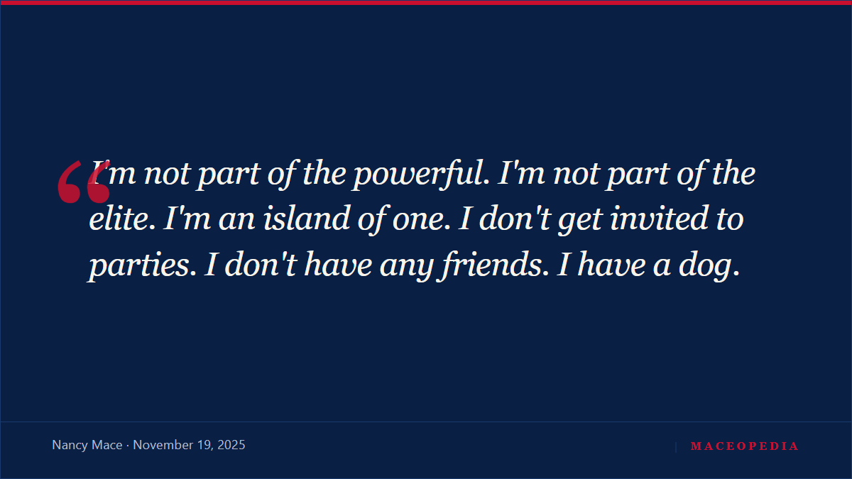 Quote card, "I'm an island of one… I don't have any friends. I have a dog.", Nancy Mace, November 19, 2025